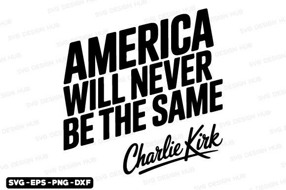 Charlie Kirk Svg, America Will Never Png Review for Real Projects